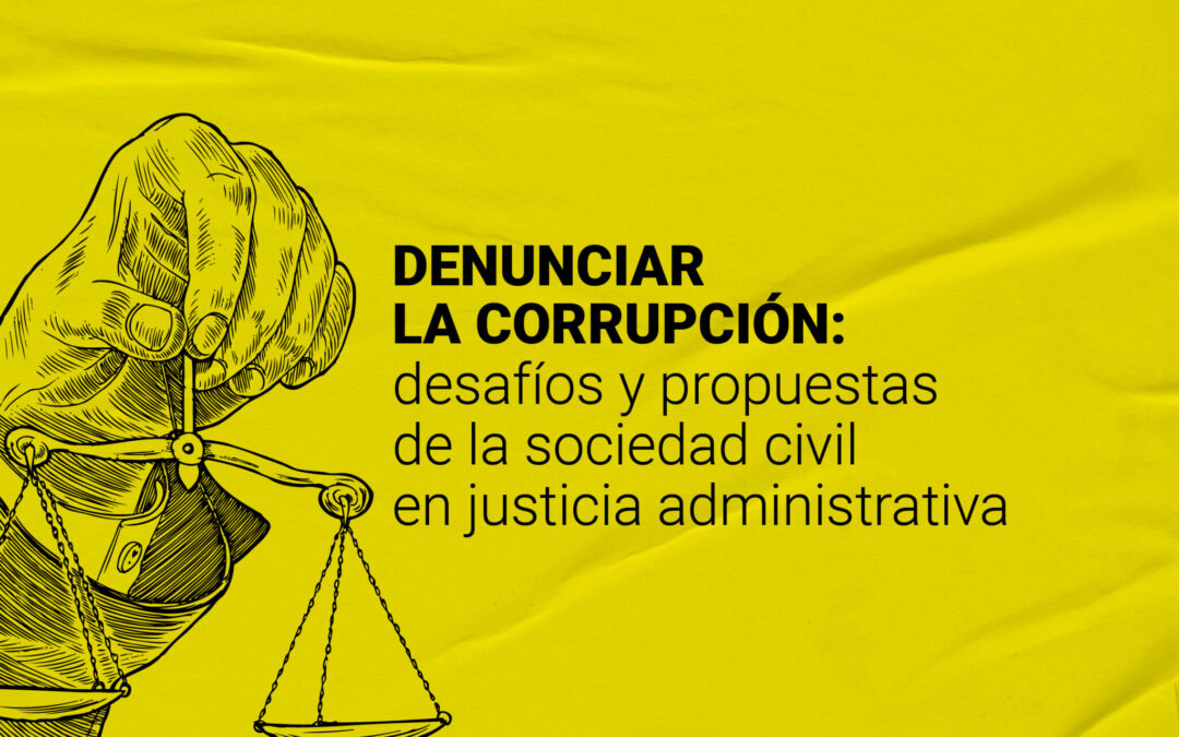 Denunciar la corrupción: desafíos y propuestas de la sociedad civil en justicia administrativa