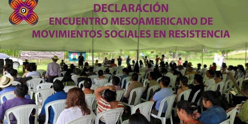 Declaración del Encuentro Mesoamericano de Movimientos Sociales en Resistencia “Reencontrarnos en la Resistencia”