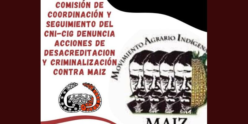 Comisión de coordinación y seguimiento del CNI-CIG denuncia acciones de desacreditación y criminalización contra MAIZ