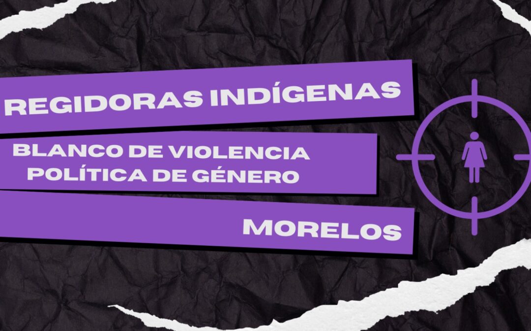 Regidoras indígenas, blanco de violencia política de género en Morelos