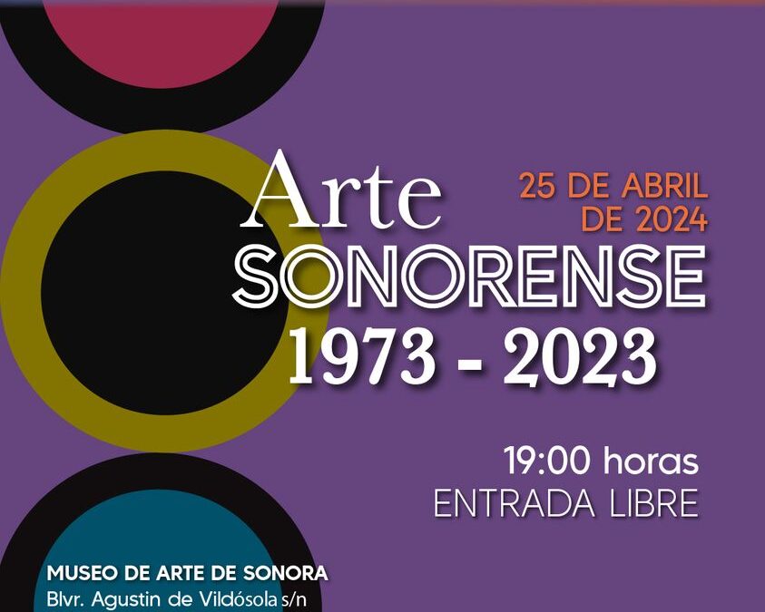 Invitan a la exposición “Arte Sonorense: de 1973 a 2023” en el MUSAS