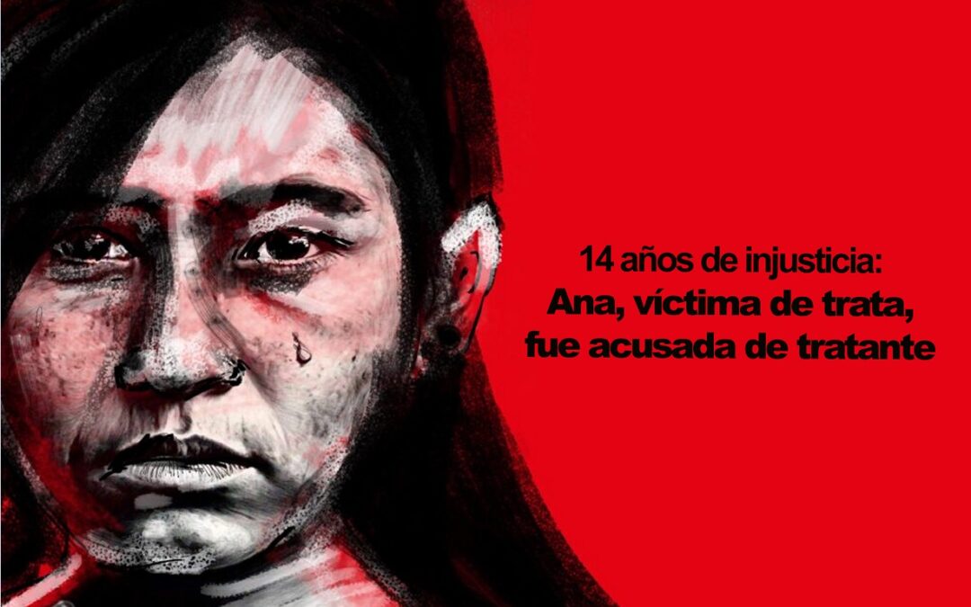 14 años de injusticia: Ana, víctima de trata, ahora es culpable sin sentencia [REPORTAJE]